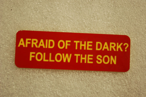 AFRAID OF THE DARK? FOLLOW THE SON