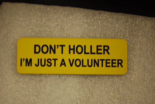 DON'T HOLLER I'M JUST A VOLUNTEER