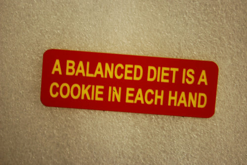 A BALANCED DIET IS A COOKIE IN EACH HAND