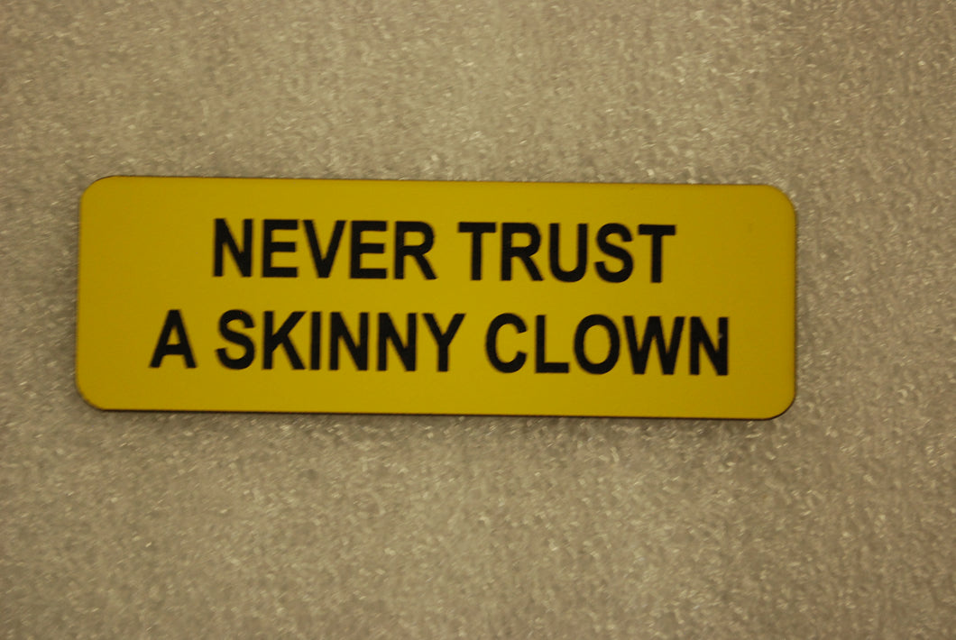 NEVER TRUST A SKINNY CLOWN