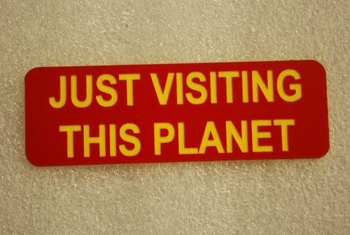 JUST VISTING THIS PLANET