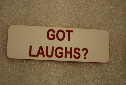 GOT LAUGHS?