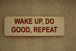 WAKE UP, DO GOOD, REPEAT