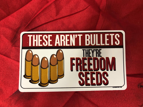 THESE AREN'T BULLETS THEY'RE FREEDOM SEEDS STICKER
