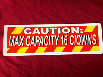 Caution Max Capacity 16 Clowns