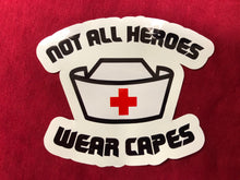 Load image into Gallery viewer, Not All Hero&#39;s Wear Capes Nurse Sticker