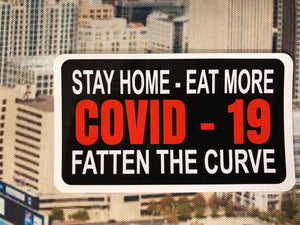 Stay home-Eat more  Covid -19 Fatten the curve sticker