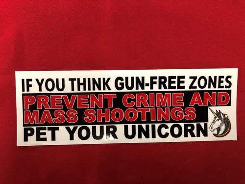 If You Think Gun-Free Zones Prevent Crime and Mass Shootings - Pet Your Unicorn  BUMPER STICKER