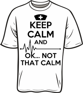 Keep Calm... Ok Not That Calm Nurse  short sleeve T shirt