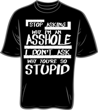 Load image into Gallery viewer, Stop Asking Why I am A Asshole short sleeve T shirt