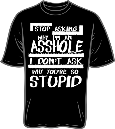 Stop Asking Why I am A Asshole short sleeve T shirt