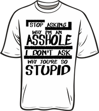 Load image into Gallery viewer, Stop Asking Why I am A Asshole short sleeve T shirt